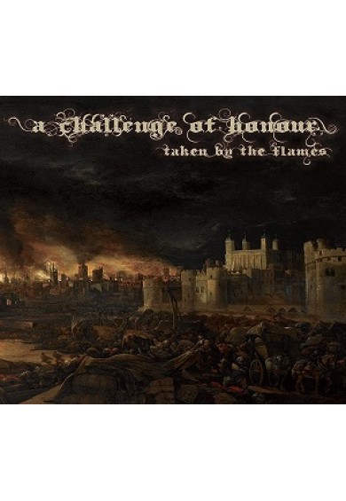 A CHALLENGE OF HONOUR  "Taken by the Flames " cd